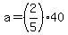 a+=+%282%2F5%29%2A40