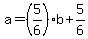 a+=+%285%2F6%29%2Ab+%2B+5%2F6
