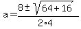 a+=+%288+%2B-+sqrt%28+64%2B16+%29%29%2F%282%2A4%29+