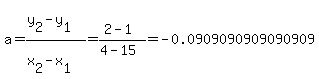 a+=+%28y%5B2%5D-y%5B1%5D%29%2F%28x%5B2%5D-x%5B1%5D%29+=+%282-1%29%2F%284-15%29+=+-0.0909090909090909