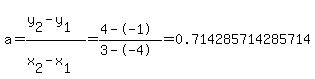 a+=+%28y%5B2%5D-y%5B1%5D%29%2F%28x%5B2%5D-x%5B1%5D%29+=+%284--1%29%2F%283--4%29+=+0.714285714285714