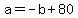a+=+-b+%2B+80