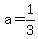 a = 1/3