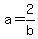 a = 2/b
