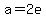 a+=+2e