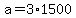a = 3*1500