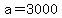 a = 3000