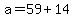 a+=+59+%2B+14