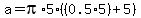 a+=+pi%2A5%2A%28%280.5%2A5%29%2B5%29