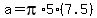 a+=+pi%2A5%2A%287.5%29