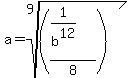 a+=+root%289%2C%28%281%2Fb%5E12%29%2F8%29%29