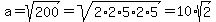 a+=+sqrt%28200%29+=+sqrt%282%2A2%2A5%2A2%2A5%29+=+10%2Asqrt%282%29
