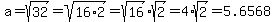 a+=+sqrt%2832%29+=+sqrt%2816%2A2%29+=+sqrt%2816%29%2Asqrt%282%29+=+4%2Asqrt%282%29+=+5.6568