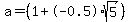 a+=+%281+%2B-0.5%2A+sqrt%28+5+%29%29+