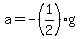 a = -(1/2)g