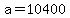a = 10400