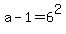 a-1 = 6^2