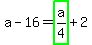 a-16=highlight_green%28+a%2F4+%29%2B2