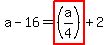 a-16=highlight_red%28+%28a%2F4%29+%29%2B2