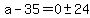 a-35=0+%2B-+24%29