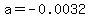 a=-0.0032