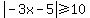 abs(-3x-5)>=10