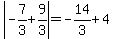 abs(-7/3+9/3)=-14/3+4