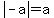 abs%28-a%29+=+a