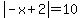 abs(-x+2)=10