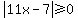 abs(11x-7)>=0