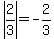 abs(2/3)=-2/3