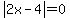 abs%282x-4%29=0
