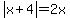 abs(x+4)=2x