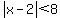 abs(x-2)<8