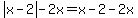 abs%28x-2%29-2x=x-2-2x
