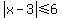 abs(x-3)<=6