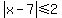 abs(x-7)<= 2