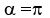 alpha=pi