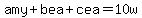 amy+bea+cea=10w