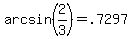 arcsin%282%2F3%29+=+.7297