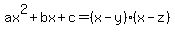ax^2+bx+c = (x-y)(x-z)