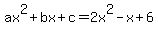 ax%5E2+%2B+bx+%2B+c+=+2x%5E2+-+x+%2B+6