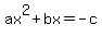 ax^2 + bx = -c