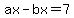 ax-bx+=+7