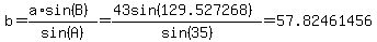 b=%28a%2Asin%28B%29%29%2Fsin%28A%29+=+%2843sin%28129.527268%29%29%2Fsin%2835%29=57.82461456