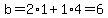 b=2*1+1*4=6