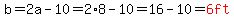 b=2a-10=2%2A8-10=16-10=red%286ft%29