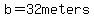 b=32meters