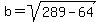 b=sqrt%28289-64%29