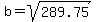 b=sqrt%28289.75%29